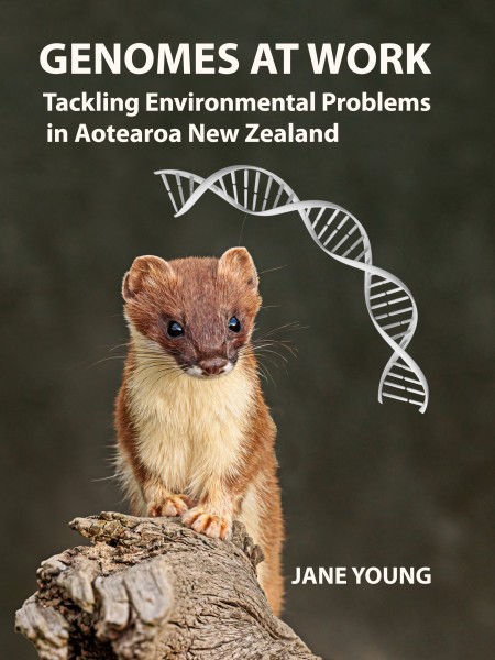 Genomes at Work: Tackling Environmental Problems in Aotearoa New Zealand by Jane Young. Image supplied